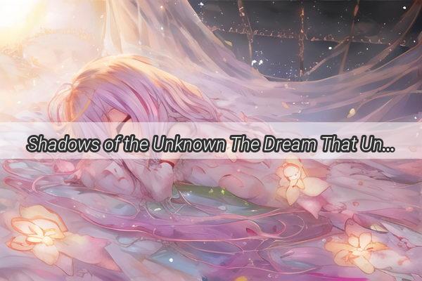 Shadows of the Unknown The Dream That Unveiled a Hidden Son